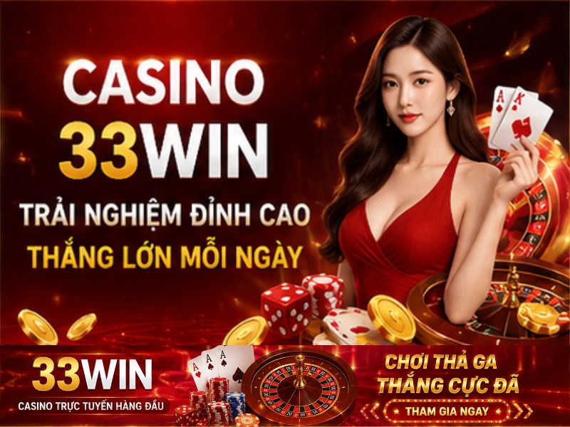 Trải Nghiệm Casino 33WIN Trực Tuyến Đỉnh Cao